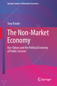 The Non-Market Economy: Use-Values and the Political Economy of Public Services (Springer Studies in Alternative Economics)