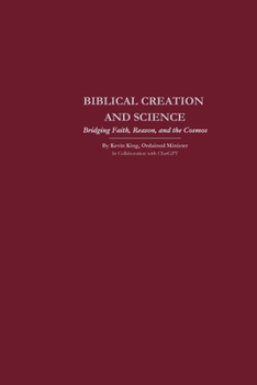 Paperback Biblical Creation and Science: Bridging Faith, Reason, and the Cosmos Book