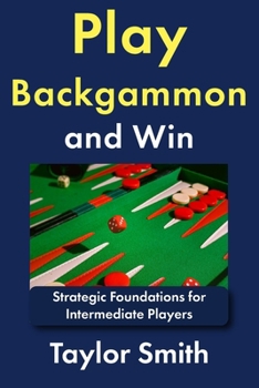 Paperback Play Backgammon and Win: Strategic Foundations for Intermediate Players Book