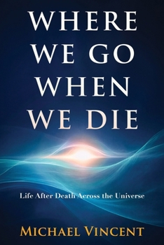 Paperback Where We Go When We Die: Life After Death Across the Universe Book