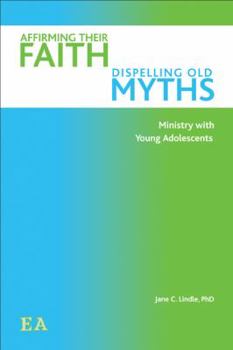 Paperback Affirming Their Faith, Dispelling Old Myths: Ministry with Young Adolescents Book