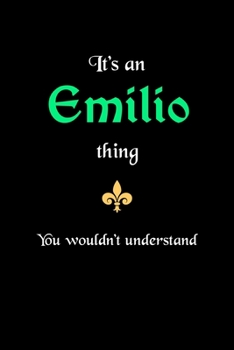 Paperback It's An Emilio Thing, You Wouldn't Understand: Personalized Notebook Journal With Name Blank Lined Customized Diary Logbook Gifts Book