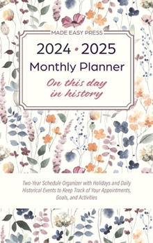 Hardcover 2024-2025 Monthly Planner - On This Day in History: Two-Year Schedule Organizer with Holidays and Daily Historical Events to Keep Track of Your Appoin Book