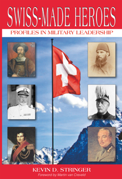 Paperback Swiss-Made Heroes: Profiles in Military Leadership Book