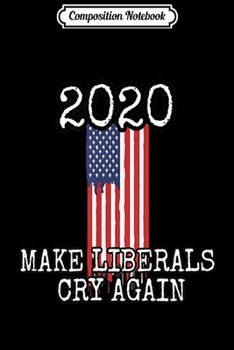 Composition Notebook: Make Liberals Cry Again Journal/Notebook Blank Lined Ruled 6x9 100 Pages