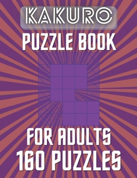 Paperback KAKURO Puzzle Book For Adults - 160 Puzzles: Cross Sums Puzzles - Gift For Adults and Teens Book