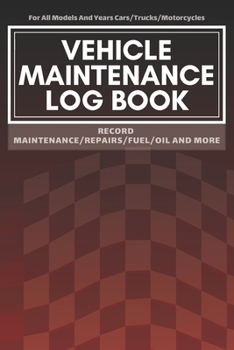 Vehicle Maintenance Log Book: Service - Repairs Maintenance & Checklist Mileage Fuel Record Book For Cars, Trucks, Motorcycles, Boats (6 x 9 in)