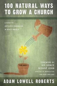 Paperback 100 Natural Ways To Grow A Church: A Guide For Orthodox Evangelism In North America Book