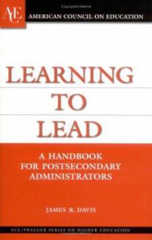 Hardcover Learning to Lead: A Handbook for Postsecondary Administrators (Ace/Praeger Series on Higher Education) Book