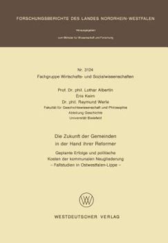 Paperback Die Zukunft Der Gemeinden in Der Hand Ihrer Reformer: Geplante Erfolge Und Politische Kosten Der Kommunalen Neugliederung -- Fallstudien in Ostwestfal [German] Book