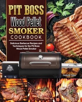 Paperback Pit Boss Wood Pellet Smoker Cookbook: Delicious Barbecue Recipes and Techniques for the Pit Boss Wood Pellet Smoker Book