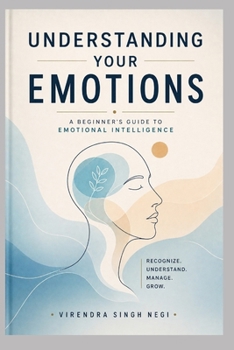 Understanding Your Emotions: A Beginner's Guide to Emotional Intelligence