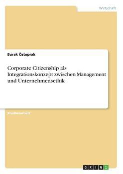Paperback Corporate Citizenship als Integrationskonzept zwischen Management und Unternehmensethik [German] Book