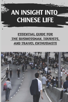 Paperback An Insight Into Chinese Life: Essential Guide For The Businessman, Tourists, And Travel Enthusiasts: Traditional Chinese Medicine Book