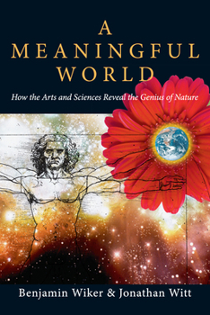 Paperback A Meaningful World: How the Arts and Sciences Reveal the Genius of Nature Book