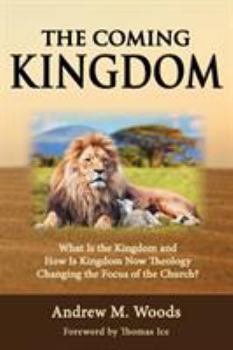 Paperback The Coming Kingdom: What Is the Kingdom and How Is Kingdom Now Theology Changing the Focus of the Church? Book