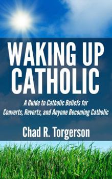 Paperback Waking Up Catholic: A Guide to Catholic Beliefs for Converts, Reverts, and Anyone Becoming Catholic Book