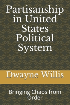 Paperback Partisanship in United States Political System: Bringing Chaos from Order Book