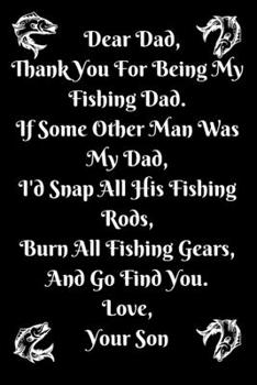 Dear Fishing Dad...Your Son Fishing Log Journal Fishing Lover Gifts for Dad, Funny Lined Notebook, Birthday Gift for Fishing Dad Lover: Fishing Log ... Blank Pages, 6x9 Inches, Matte Finish Cover
