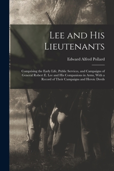 Paperback Lee and His Lieutenants: Comprising the Early Life, Public Services, and Campaigns of General Robert E. Lee and His Companions in Arms, With a Book