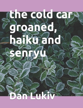 Paperback The cold car groaned, haiku and senryu Book