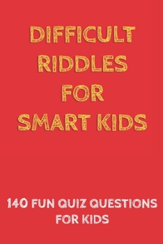 Difficult Riddles for Smart Kids: 140 Difficult Riddles And Brain Teasers (Books for Smart Kids).