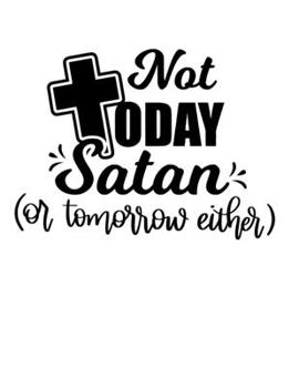 Paperback Not today satan or tomorrow: Christian Notebook: 8.5"x11" Composition Notebook with Christian Quote: Inspirational Gifts for Religious Men & Women Book