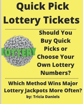 Paperback Quick Pick Lottery Tickets: Should You Buy Quick Picks or Choose Your Own Lottery Numbers? Which Method Wins Major Lottery Jackpots More Often? Book