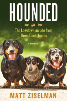 Hardcover Hounded: The Lowdown on Life from Three Dachshunds Book