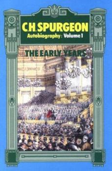 C. H. Spurgeon Autobiography: The Early Years, 1834-1859 (Charles Haddon Spurgeon - Autobiography)