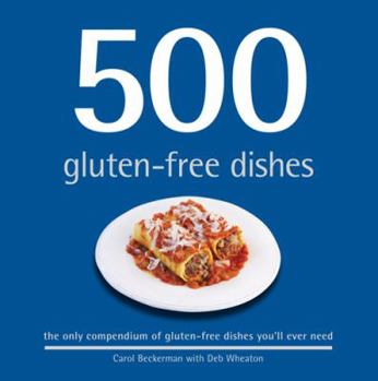 Hardcover 500 Gluten-Free Dishes: The Only Compendium of Gluten-Free Dishes You'll Ever Need. by Carol Beckerman Book