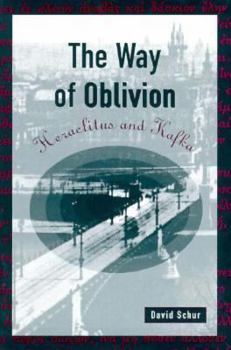 Paperback The Way of Oblivion: Heraclitus and Kafka Book