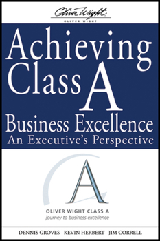 Achieving Class A Business Excellence: An Executives Perspective (The Oliver Wight Companies)
