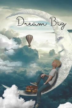 Paperback Dream Big Dream Journal A Place To Record Inspiration: Featuring the Boy on the Moon with Hot Air Balloons Book