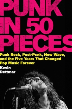 Hardcover Punk in Fifty Pieces: Punk Rock, Post-Punk, New Wave, and the Five Years That Changed Pop Music Forever Book