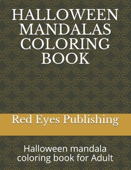 HALLOWEEN MANDALAS COLORING BOOK: Halloween mandala coloring book for Adult
