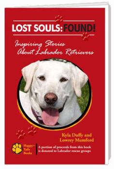 Paperback Lost Souls: FOUND! Inspiring Stories About Labrador Retrievers Book