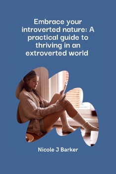 Paperback Embrace Your Introverted Nature: A Practical Guide to Thriving in an Extroverted World Book