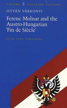 Ferenc Molnar and the Austro-Hungarian 'Fin de Siècle'