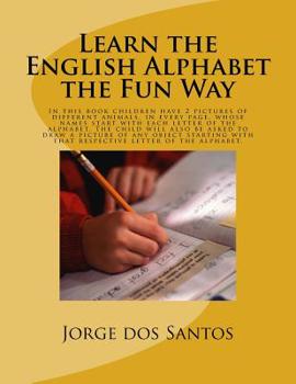 Paperback Learn the English Alphabet the Fun Way: In this book children have 2 pictures of different animals, in every page, whose names start with each letter Book