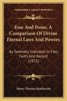Paperback Esse And Posse, A Comparison Of Divine Eternal Laws And Powers: As Severally Indicated In Fact, Faith, And Record (1872) Book