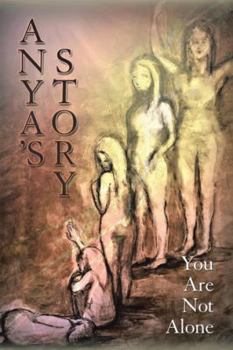 Paperback Anya's Story: You Are Not Alone Book