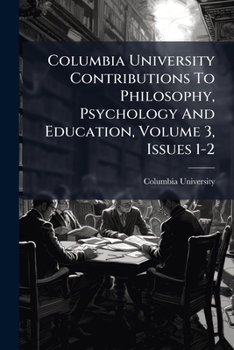 Paperback Columbia University Contributions To Philosophy, Psychology And Education, Volume 3, Issues 1-2 Book