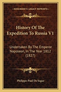 Paperback History Of The Expedition To Russia V1: Undertaken By The Emperor Napoleon, In The Year 1812 (1827) Book