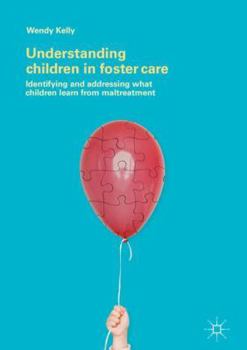 Hardcover Understanding Children in Foster Care: Identifying and Addressing What Children Learn from Maltreatment Book