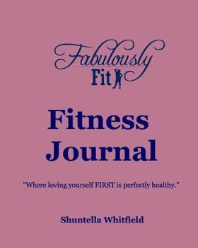 Paperback Fabulously Fit Fitness Journal: "Where loving yourself FIRST is perfectly healthy." Book