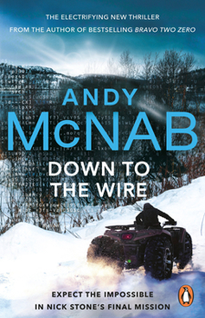 Paperback Down to the Wire: The Unmissable New Nick Stone Thriller for 2022 from the Bestselling Author of B Ravo Two Zero (Nick Stone, Book 21) Book