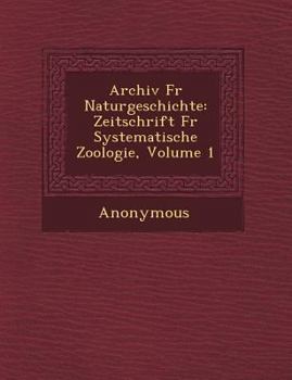 Paperback Archiv Fur Naturgeschichte: Zeitschrift Fur Systematische Zoologie, Volume 1 [German] Book