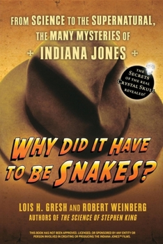 Paperback Why Did It Have to Be Snakes: From Science to the Supernatural, the Many Mysteries of Indiana Jones Book