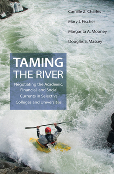 Hardcover Taming the River: Negotiating the Academic, Financial, and Social Currents in Selective Colleges and Universities Book